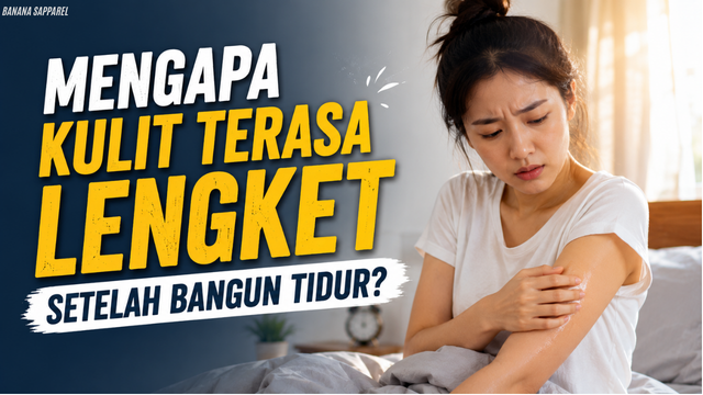 Mengapa Kulit Terasa Lengket Setelah Bangun Tidur?